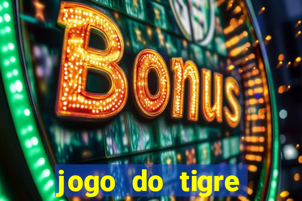 jogo do tigre ganha dinheiro mesmo